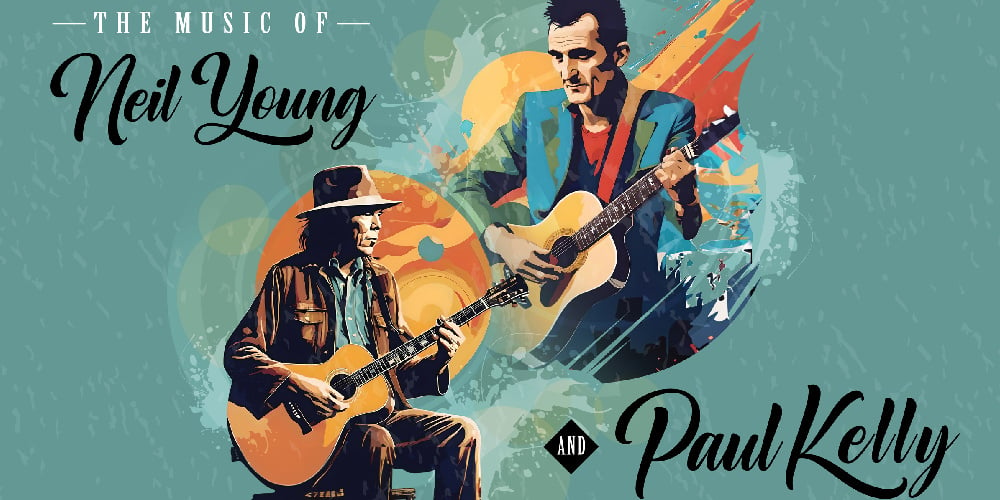 The Music of Neil Young & The Paul Kelly Project | 1000x500 | Lasttix