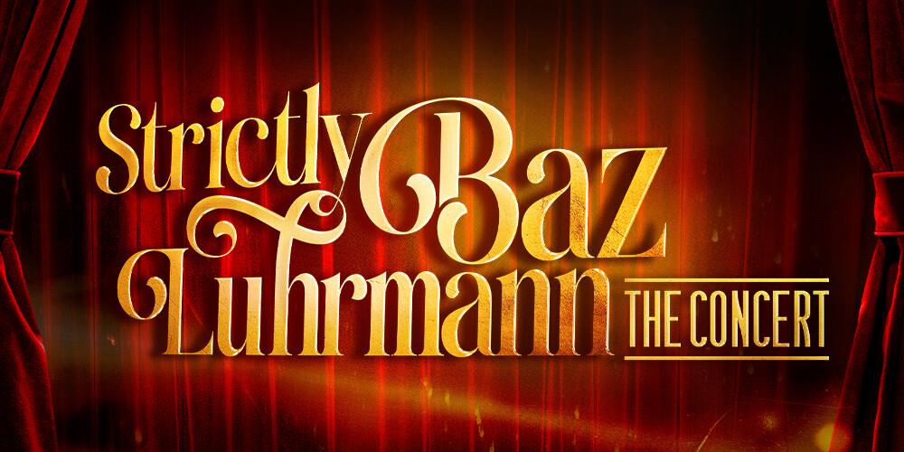 Strictly Baz Luhrmann the Concert